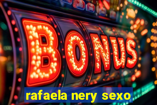 rafaela nery sexo